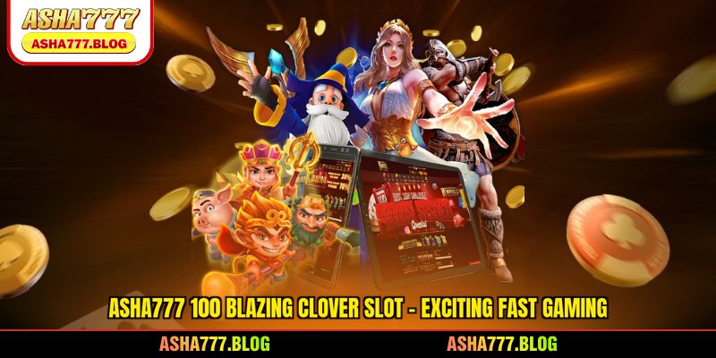 Asha777 100 Blazing Clover Slot - Exciting Fast Gaming