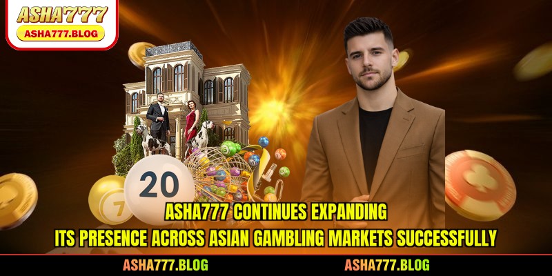 Asha777 continues expanding its presence across Asian gambling markets successfully