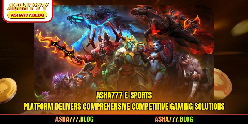 Asha777 e-sports platform delivers comprehensive competitive gaming solutions