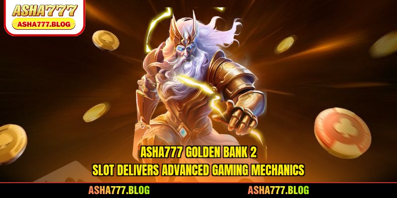 Asha777 Golden Bank 2 slot delivers advanced gaming mechanics