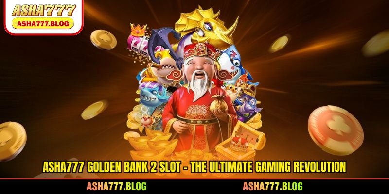 Asha777 Golden Bank 2 Slot - The Ultimate Gaming Revolution