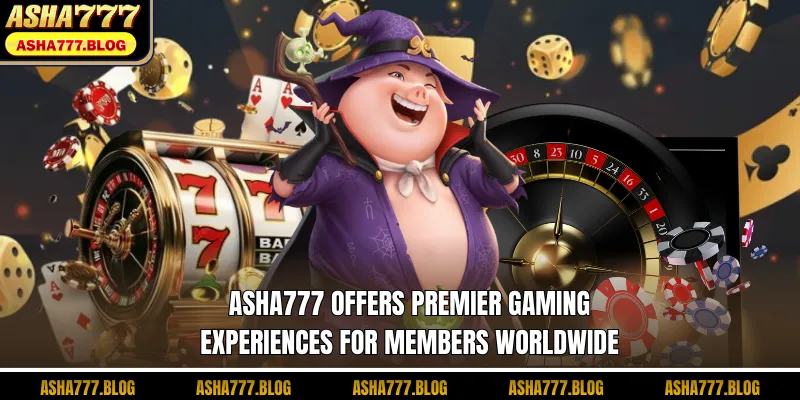 ASHA777 offers premier gaming experiences for members worldwide