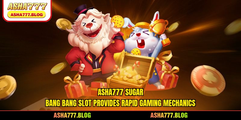 Asha777 Sugar Bang Bang slot provides rapid gaming mechanics