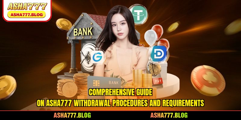 Comprehensive guide on Asha777 withdrawal procedures and requirements