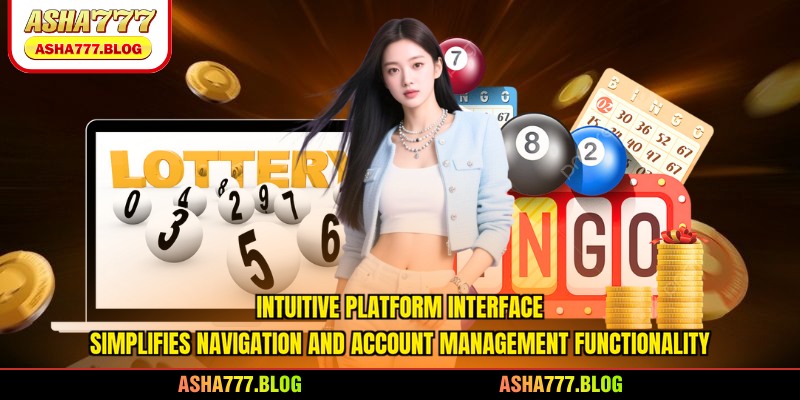 Intuitive platform interface simplifies navigation and account management functionality