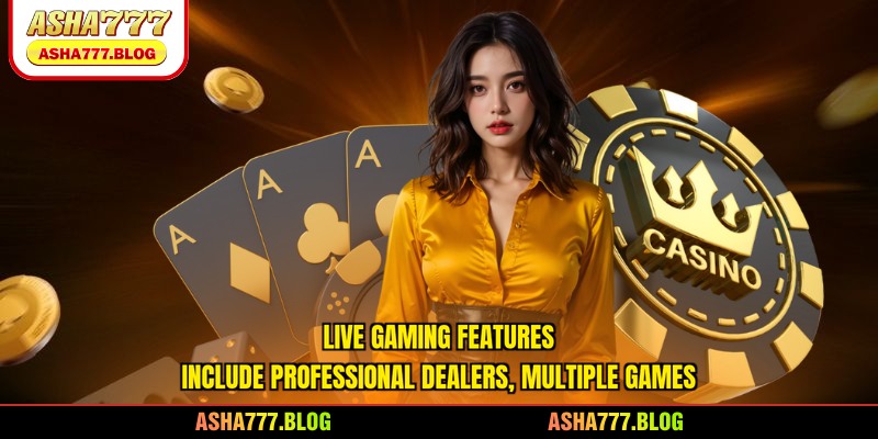 Live gaming features include professional dealers, multiple games