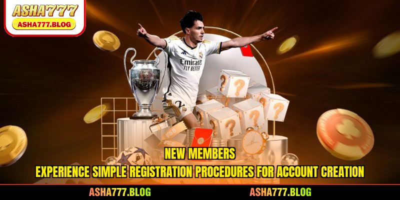 New members experience simple registration procedures for account creation