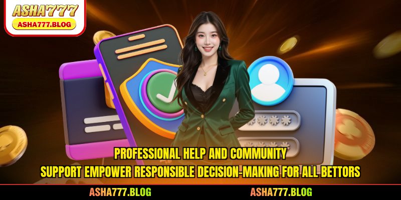 Professional help and community support empower responsible decision-making for all bettors