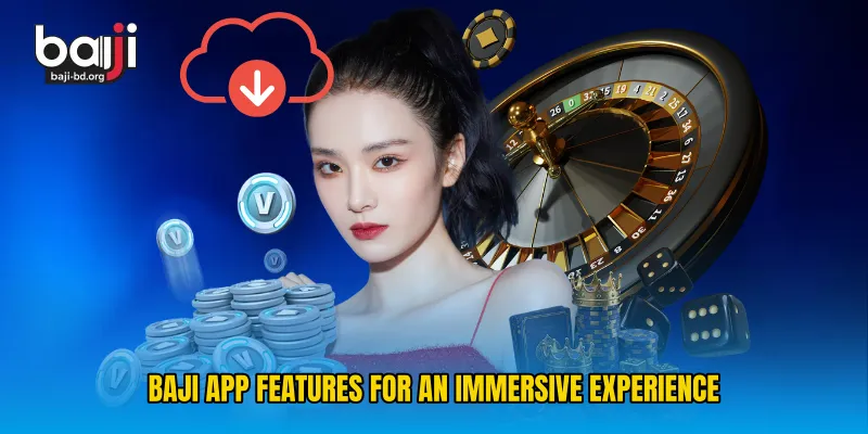 Baji App Features for an Immersive Experience