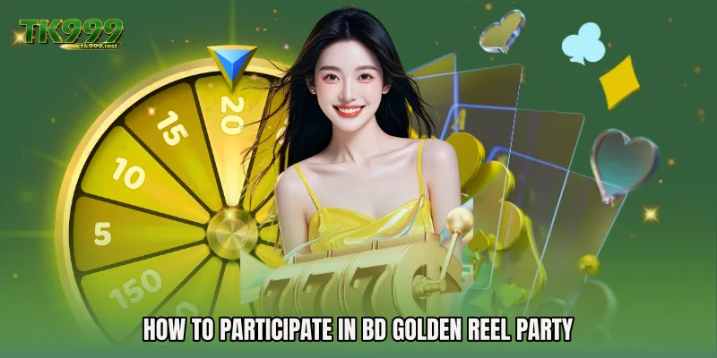 How to Participate in BD Golden Reel Party