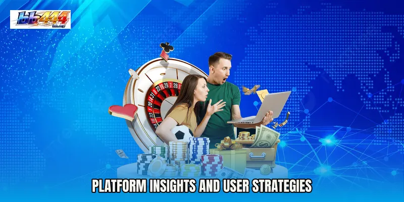 Platform insights and user strategies