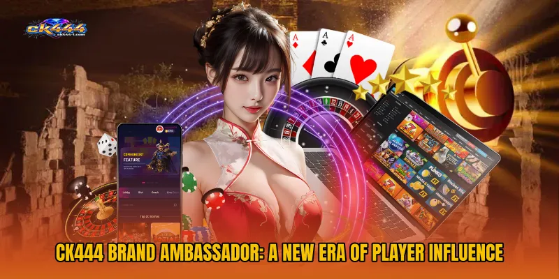 CK444 Brand Ambassador: A New Era of Player Influence