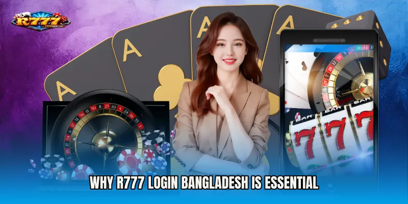 Why R777 Login Bangladesh is Essential