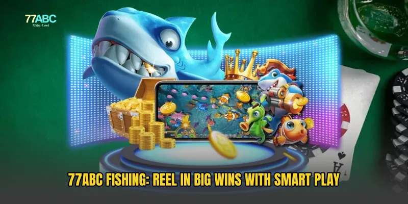77ABC Fishing: Reel in Big Wins with Smart Play