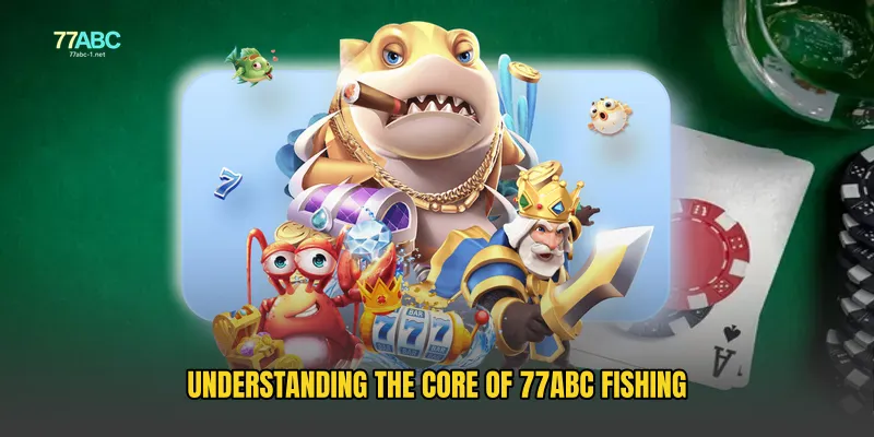 Understanding the Core of 77ABC Fishing